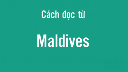 Cách phát âm từ Maldives thế nào?, cách đọc từ Maldives thế nào cho đúng?